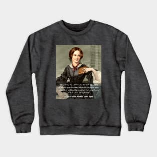 Copy of Charlotte Brontë quote: Prejudices, it is well known, are most difficult to eradicate from the heart... Crewneck Sweatshirt